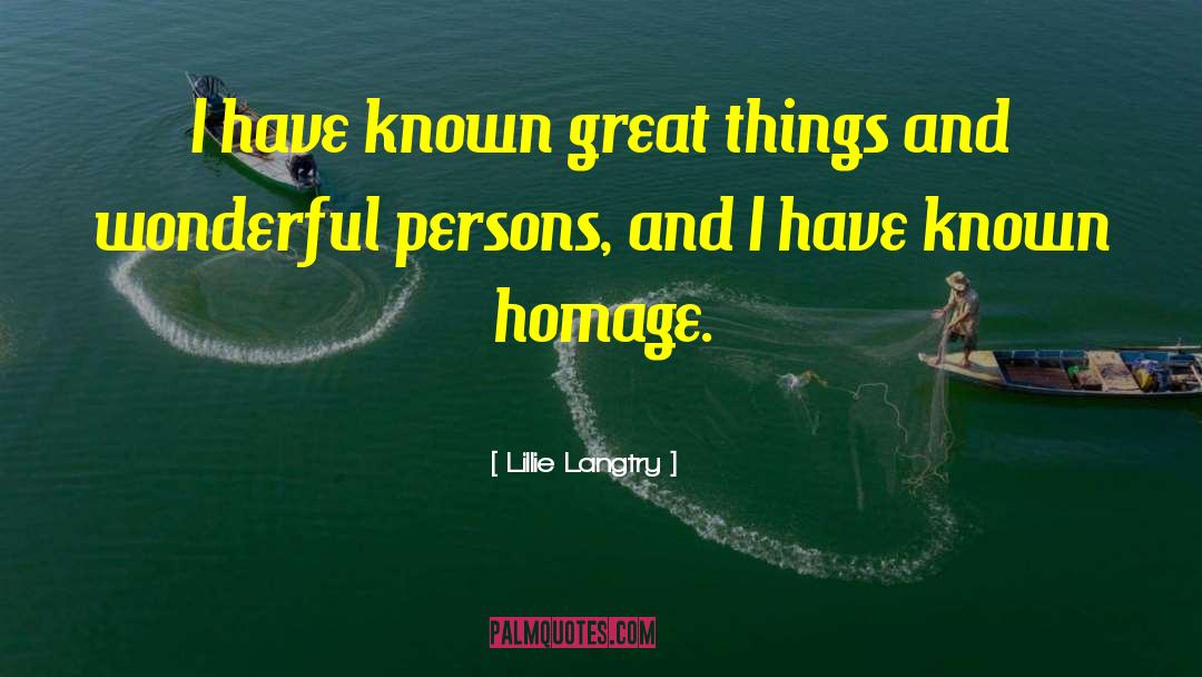 Lillie Langtry Quotes: I have known great things