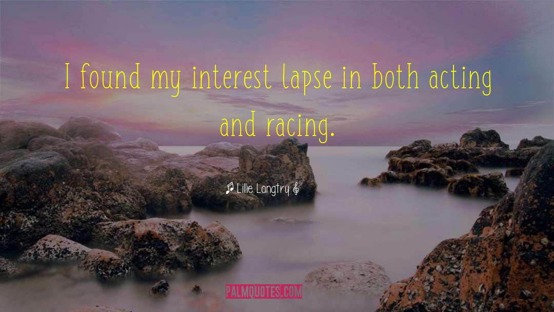 Lillie Langtry Quotes: I found my interest lapse