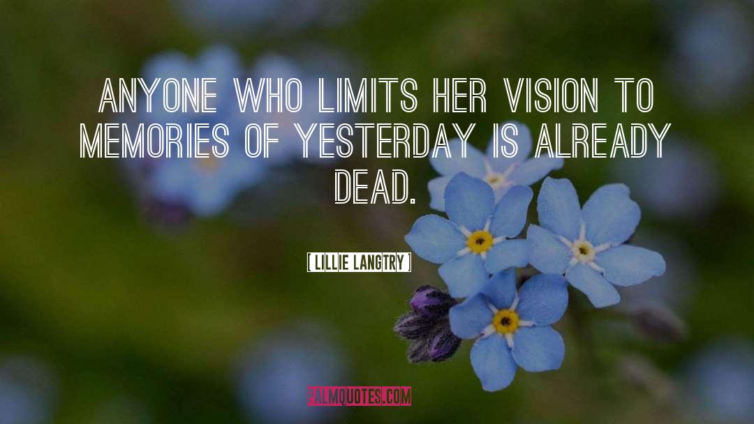 Lillie Langtry Quotes: Anyone who limits her vision