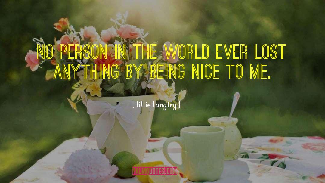 Lillie Langtry Quotes: No person in the world