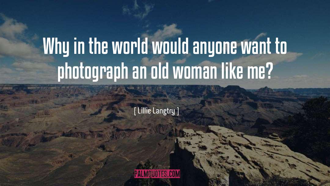 Lillie Langtry Quotes: Why in the world would