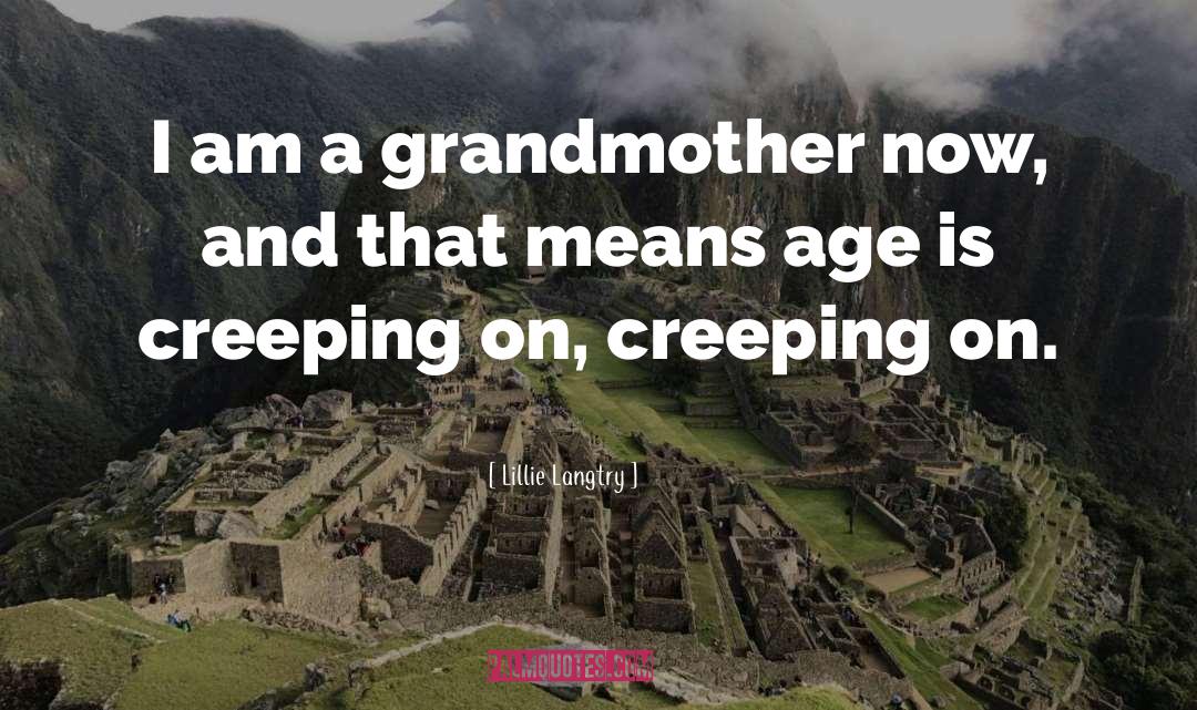 Lillie Langtry Quotes: I am a grandmother now,