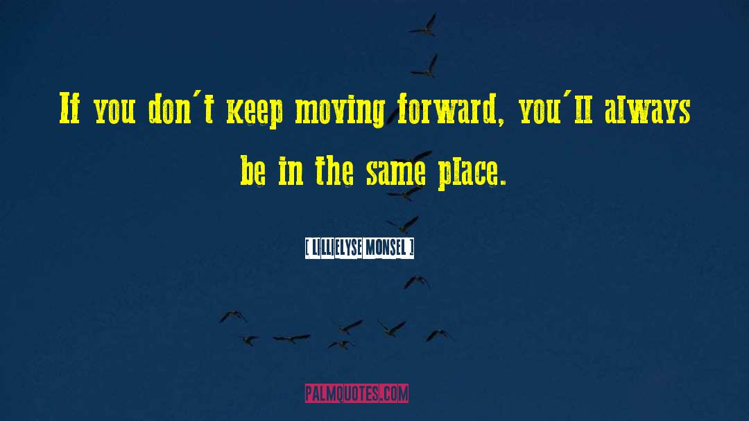 Lillielyse Monsel Quotes: If you don't keep moving