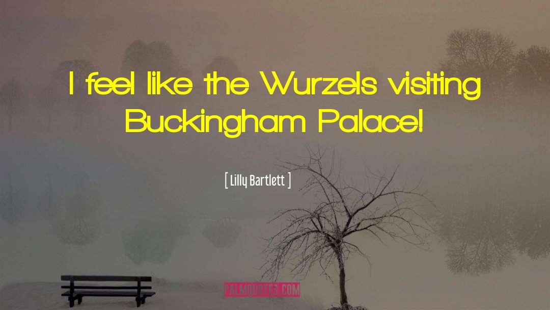 Lilly Bartlett Quotes: I feel like the Wurzels