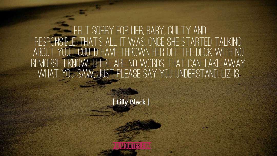 Lilly Black Quotes: I felt sorry for her,