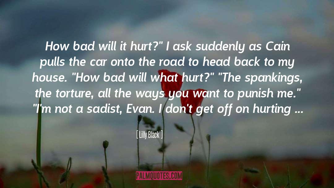 Lilly Black Quotes: How bad will it hurt?