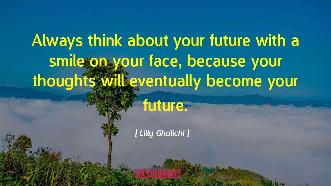 Lilly Ghalichi Quotes: Always think about your future