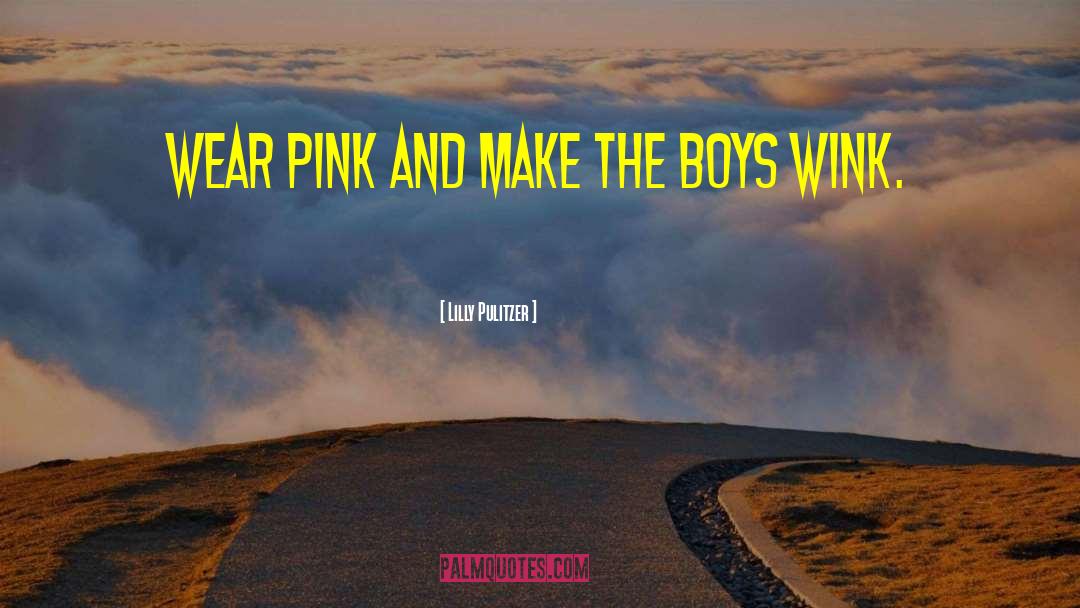 Lilly Pulitzer Quotes: Wear pink and make the