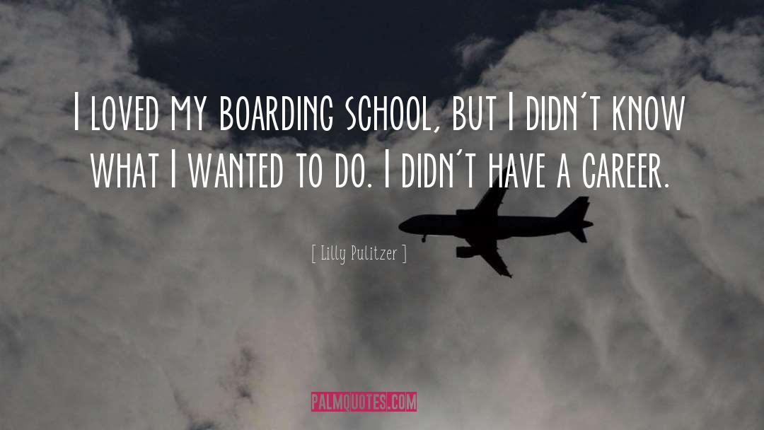 Lilly Pulitzer Quotes: I loved my boarding school,