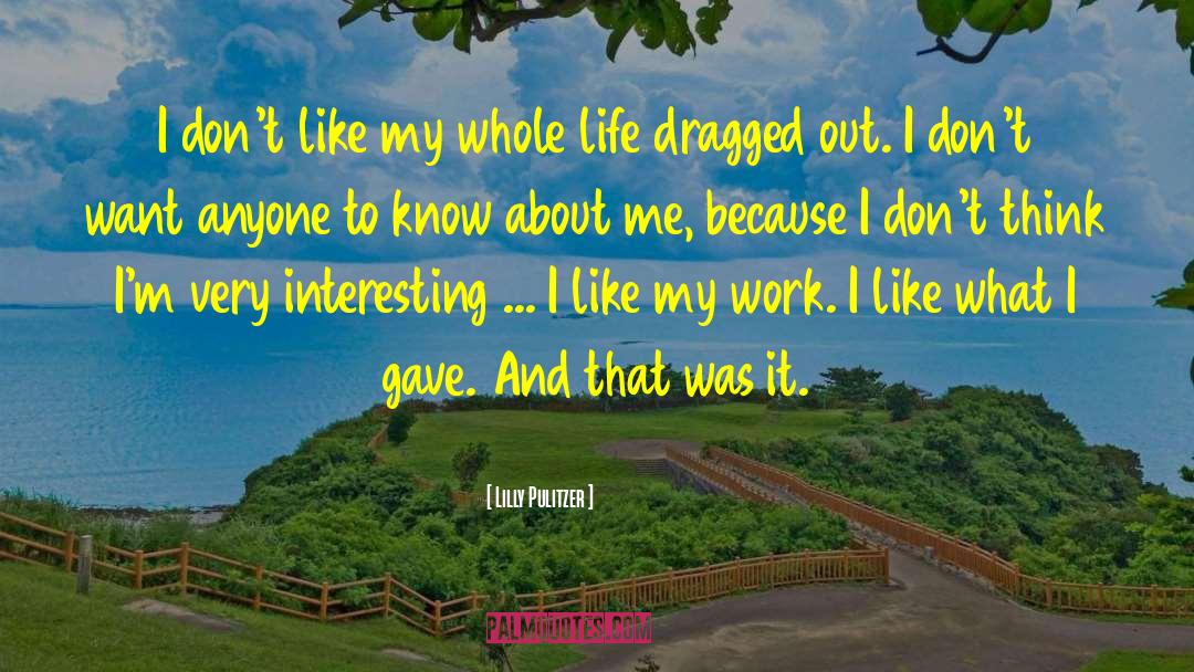 Lilly Pulitzer Quotes: I don't like my whole