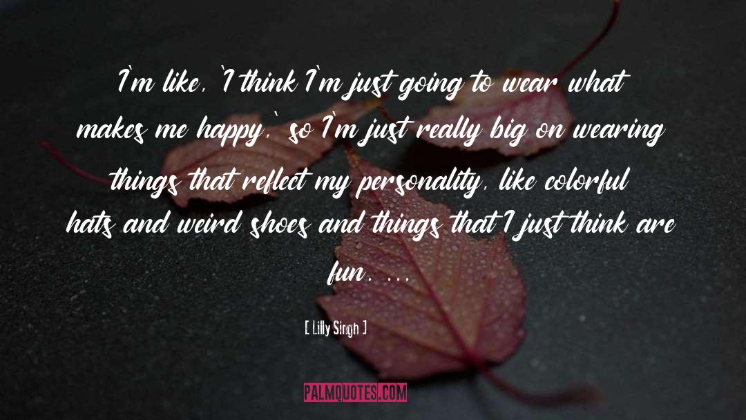 Lilly Singh Quotes: I'm like, 'I think I'm