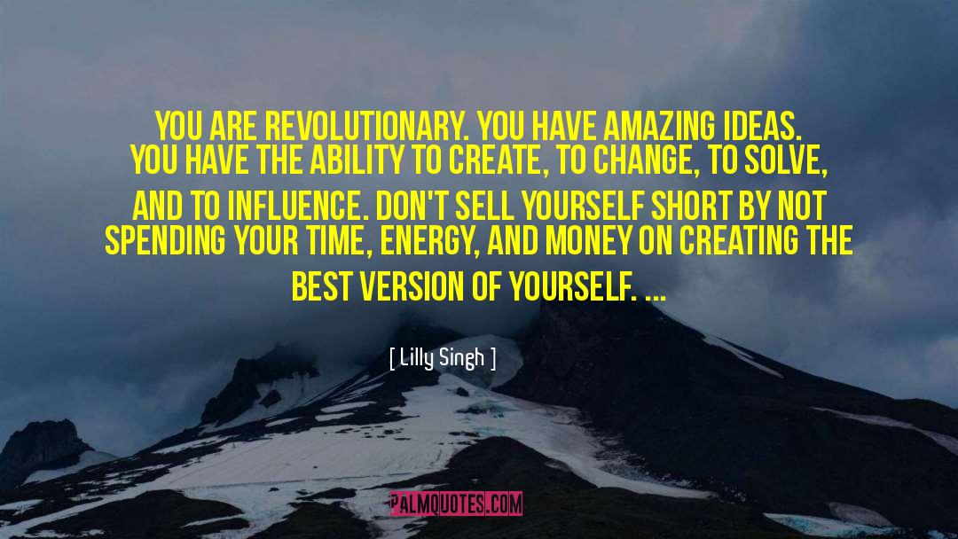 Lilly Singh Quotes: You are revolutionary. You have
