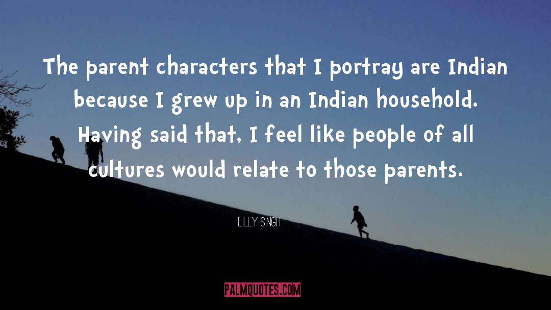 Lilly Singh Quotes: The parent characters that I