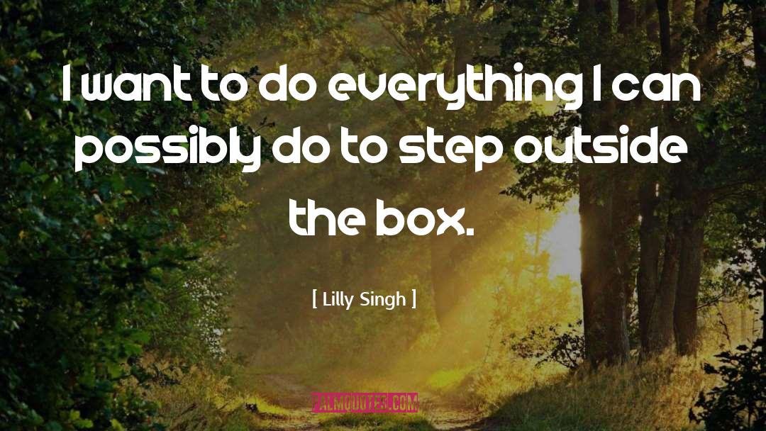 Lilly Singh Quotes: I want to do everything