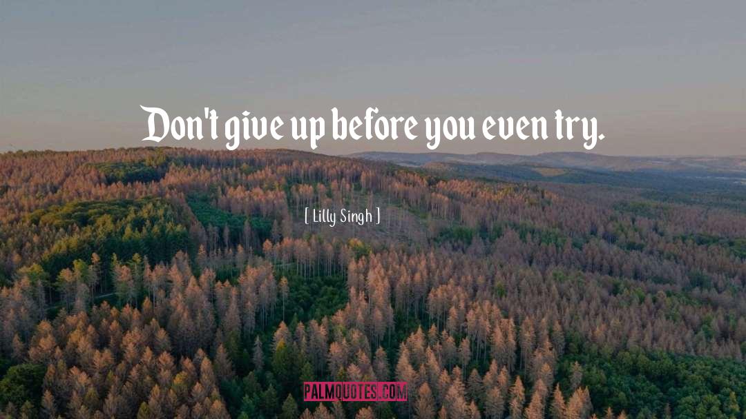 Lilly Singh Quotes: Don't give up before you