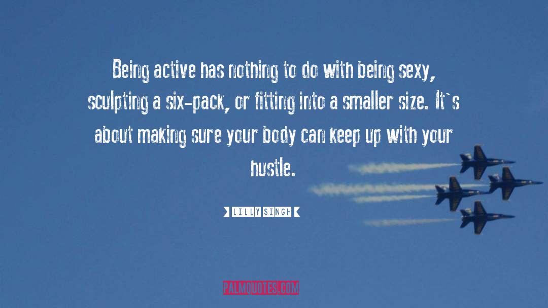 Lilly Singh Quotes: Being active has nothing to