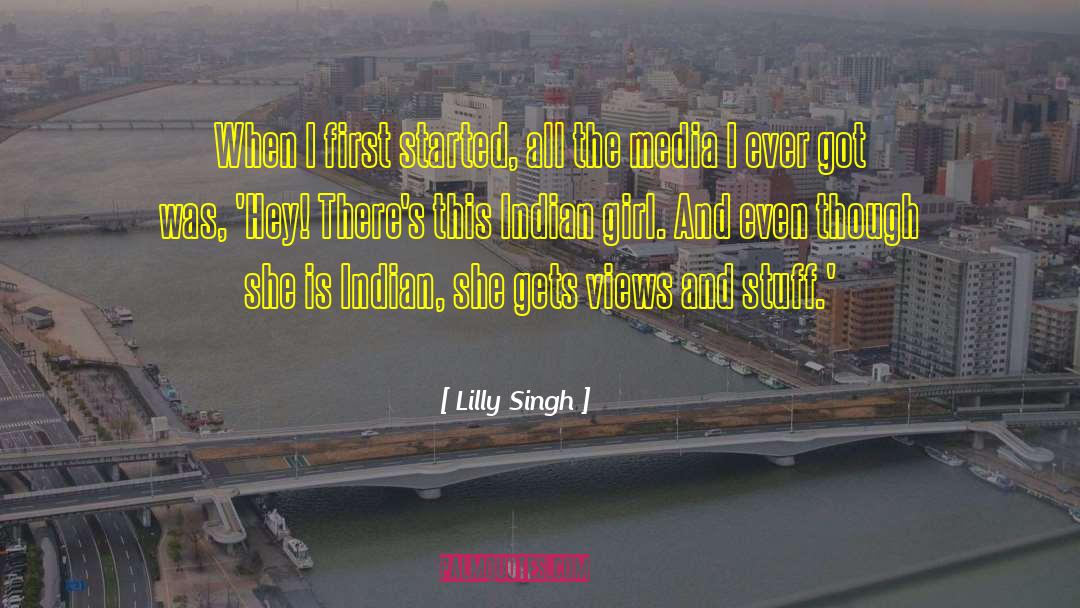Lilly Singh Quotes: When I first started, all