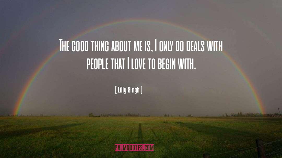 Lilly Singh Quotes: The good thing about me