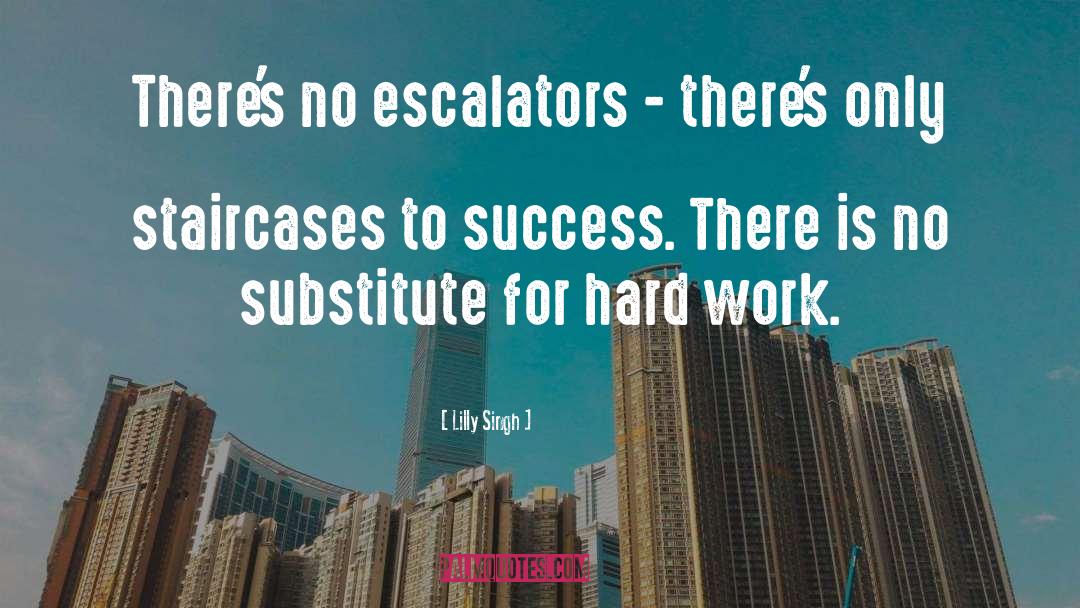 Lilly Singh Quotes: There's no escalators - there's