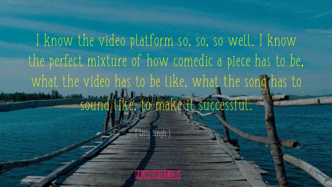 Lilly Singh Quotes: I know the video platform