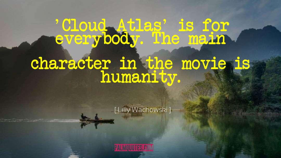 Lilly Wachowski Quotes: 'Cloud Atlas' is for everybody.