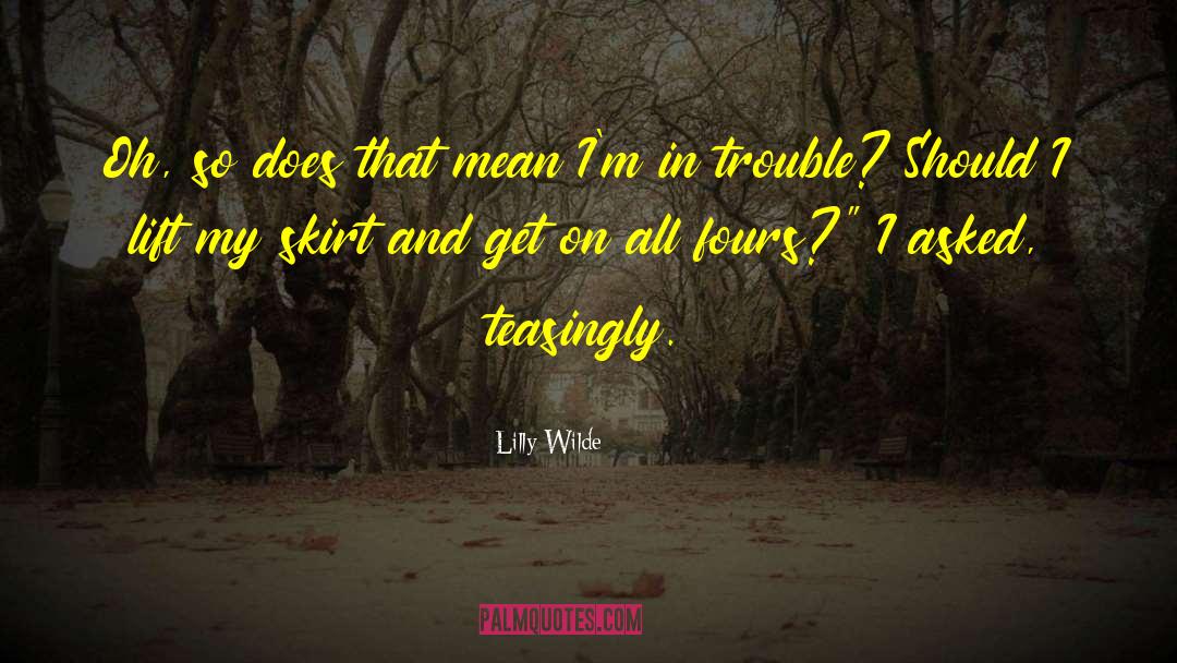 Lilly Wilde Quotes: Oh, so does that mean
