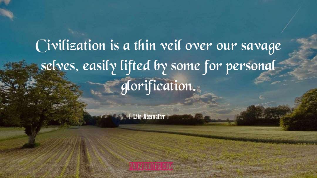 Lilo Abernathy Quotes: Civilization is a thin veil