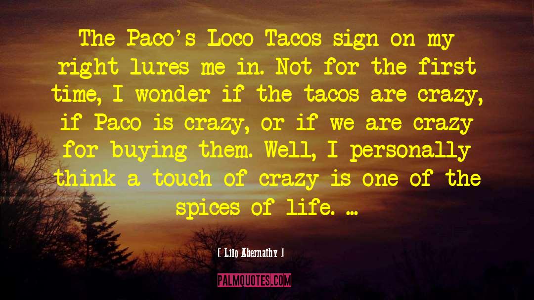 Lilo Abernathy Quotes: The Paco's Loco Tacos sign