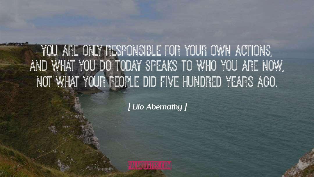 Lilo Abernathy Quotes: You are only responsible for