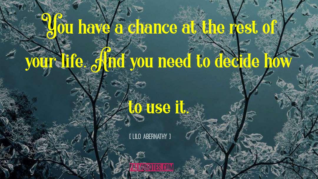 Lilo Abernathy Quotes: You have a chance at