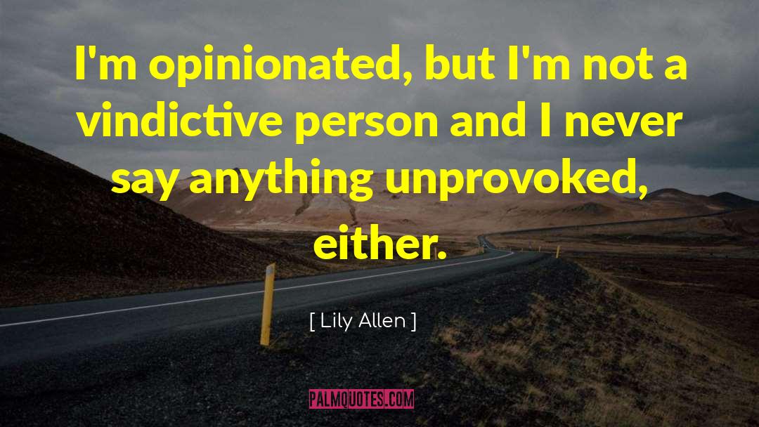 Lily Allen Quotes: I'm opinionated, but I'm not