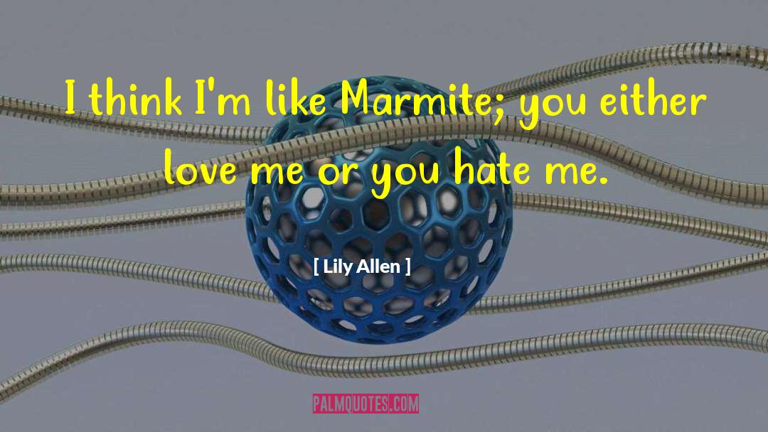 Lily Allen Quotes: I think I'm like Marmite;