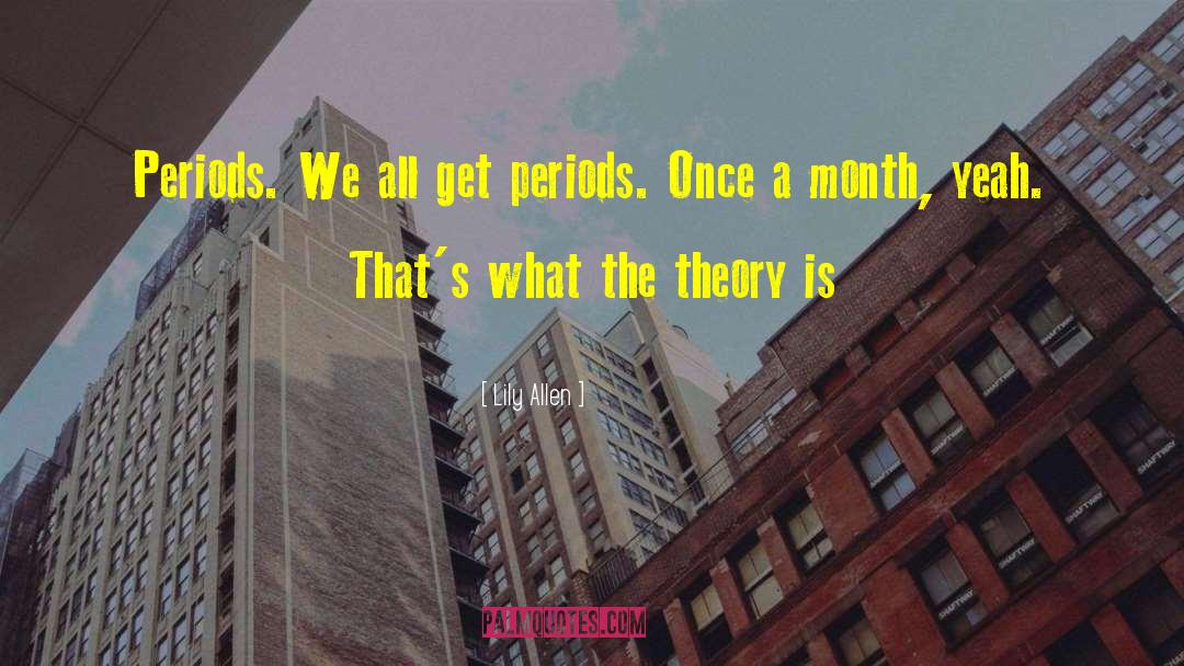 Lily Allen Quotes: Periods. We all get periods.