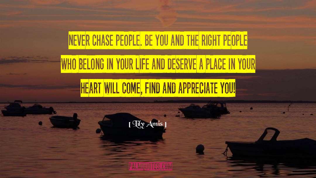 Lily Amis Quotes: Never chase people. Be you