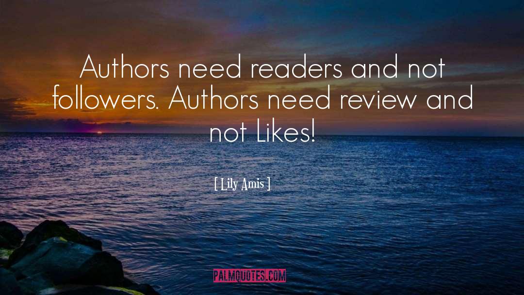 Lily Amis Quotes: Authors need readers and not
