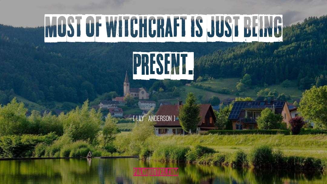 Lily  Anderson Quotes: Most of witchcraft is just