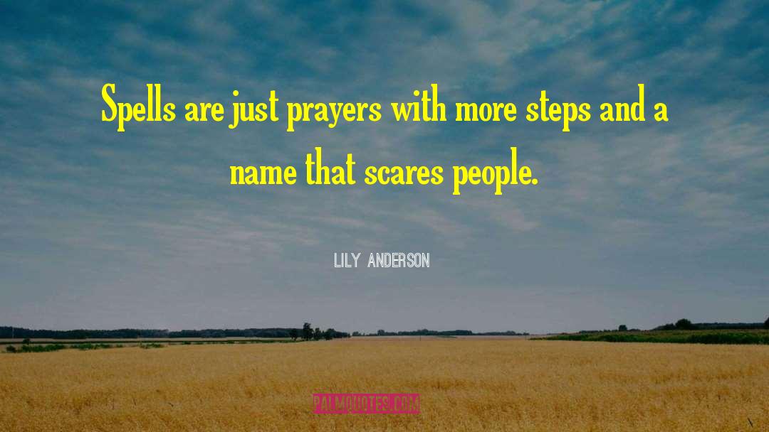 Lily  Anderson Quotes: Spells are just prayers with