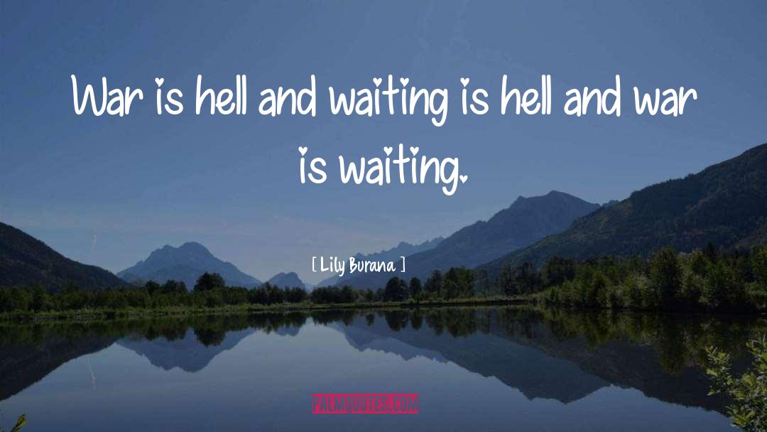 Lily Burana Quotes: War is hell and waiting