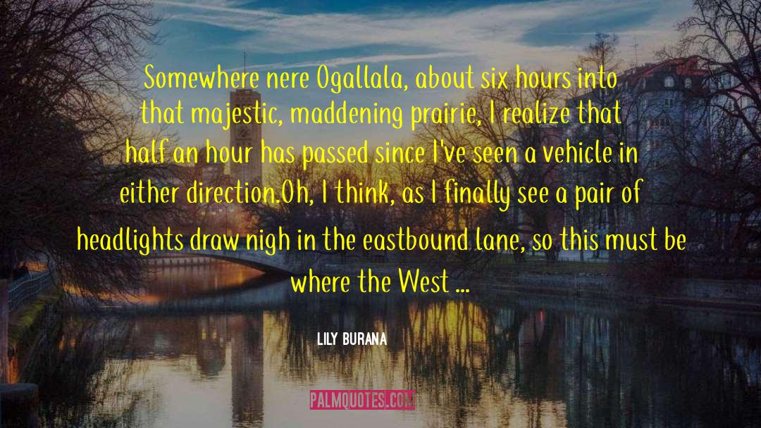 Lily Burana Quotes: Somewhere nere Ogallala, about six