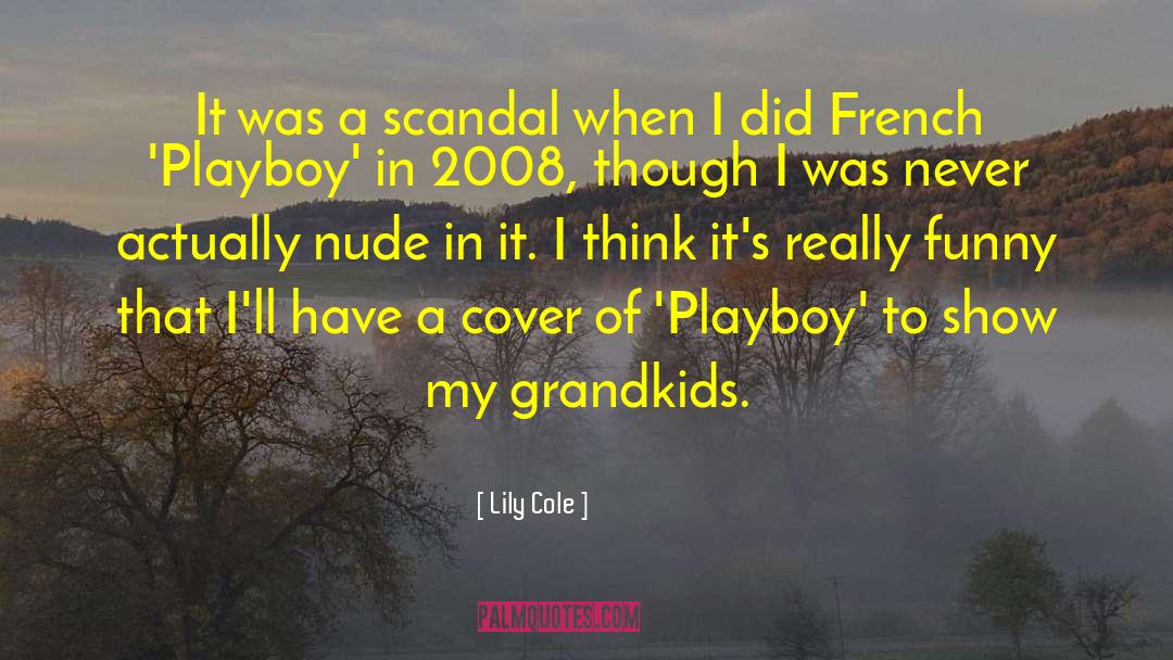 Lily Cole Quotes: It was a scandal when