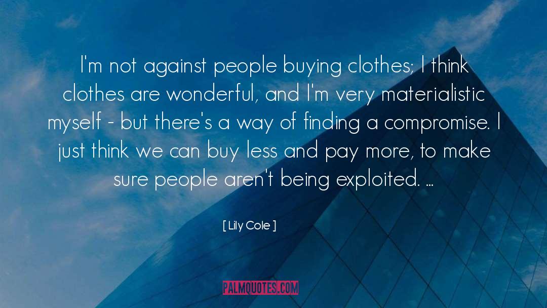 Lily Cole Quotes: I'm not against people buying