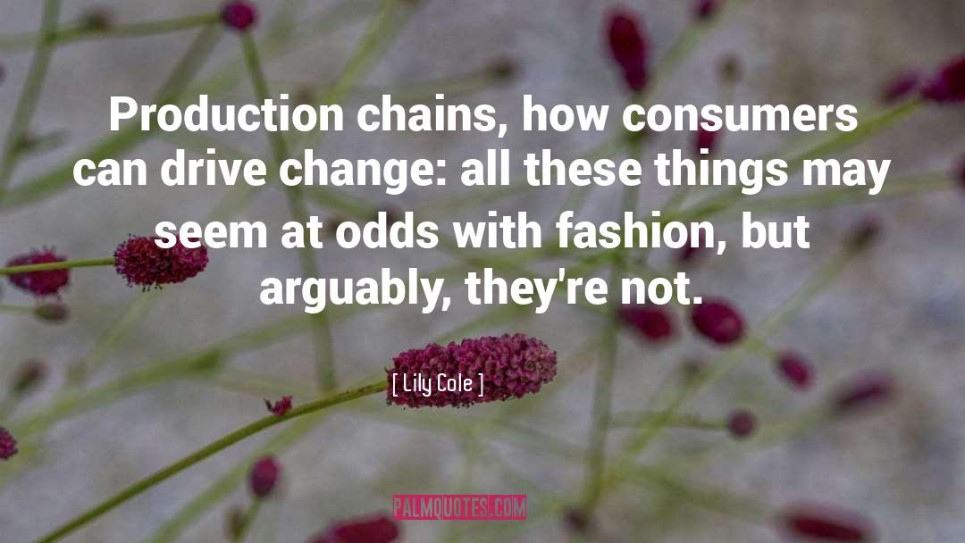 Lily Cole Quotes: Production chains, how consumers can