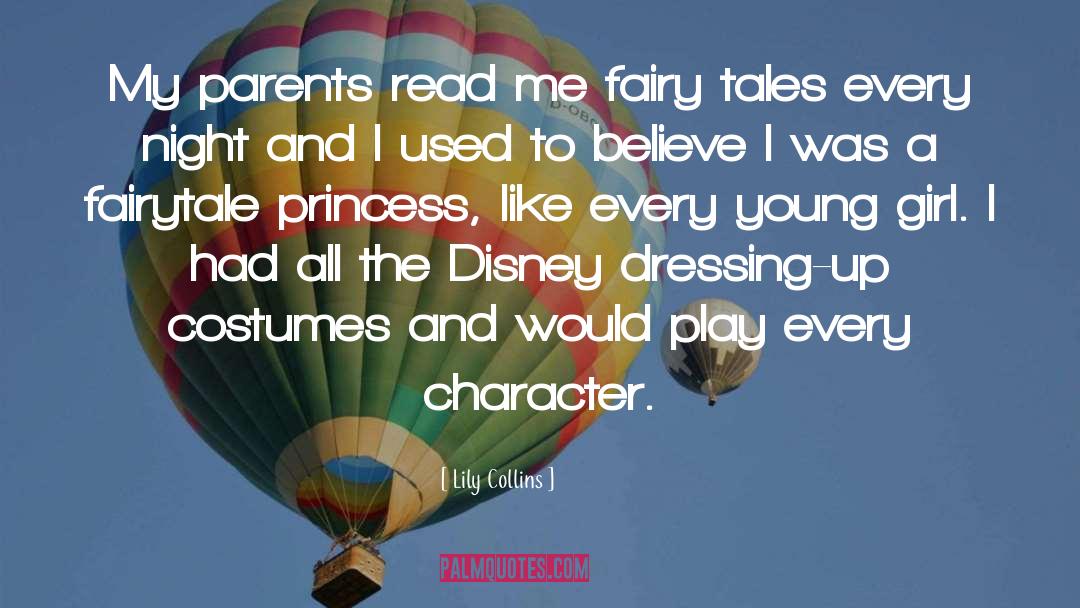 Lily Collins Quotes: My parents read me fairy