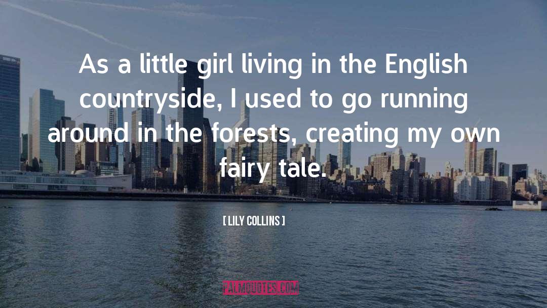 Lily Collins Quotes: As a little girl living