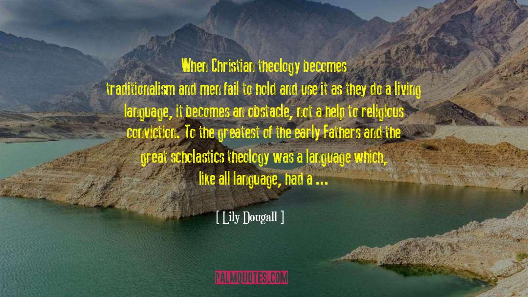 Lily Dougall Quotes: When Christian theology becomes traditionalism