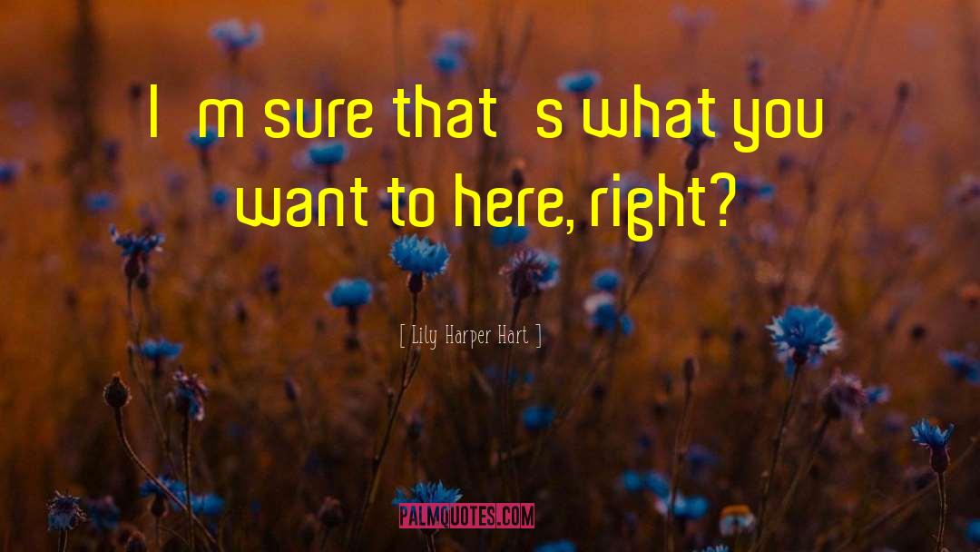 Lily Harper Hart Quotes: I'm sure that's what you