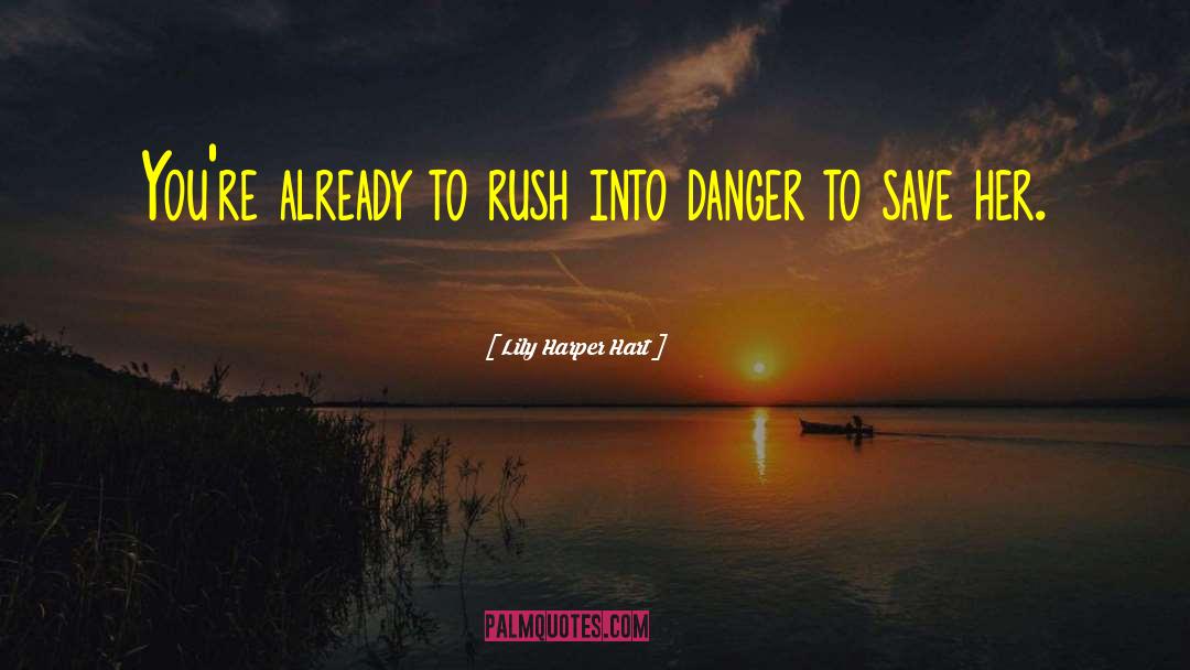 Lily Harper Hart Quotes: You're already to rush into