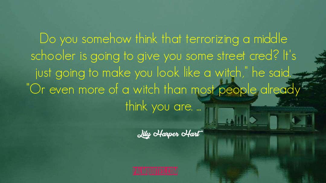 Lily Harper Hart Quotes: Do you somehow think that