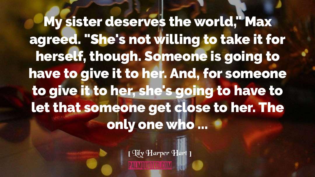 Lily Harper Hart Quotes: My sister deserves the world,