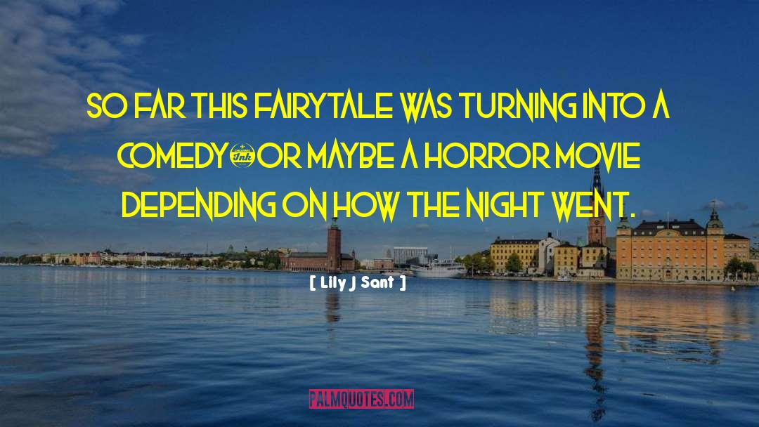Lily J. Sant Quotes: So far this fairytale was
